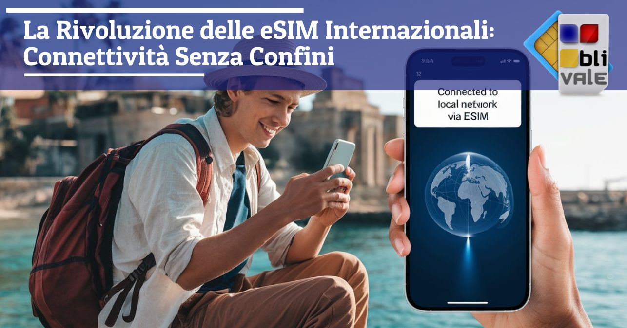 blivale_image_it_La Rivoluzione delle eSIM Internazionali_643x337 La Rivoluzione delle eSIM Internazionali: Connettività Senza Confini